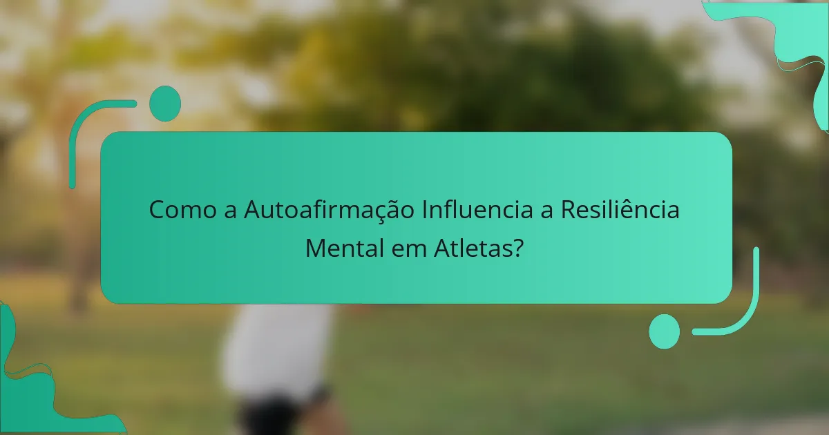 Como a Autoafirmação Influencia a Resiliência Mental em Atletas?