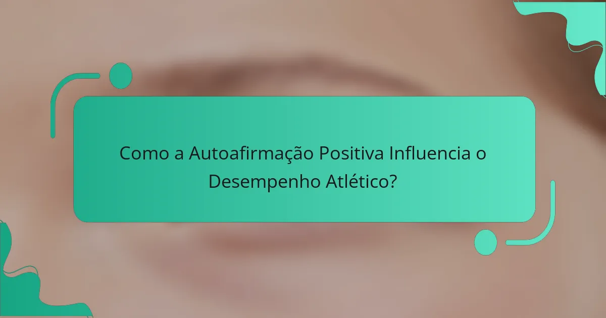 Como a Autoafirmação Positiva Influencia o Desempenho Atlético?