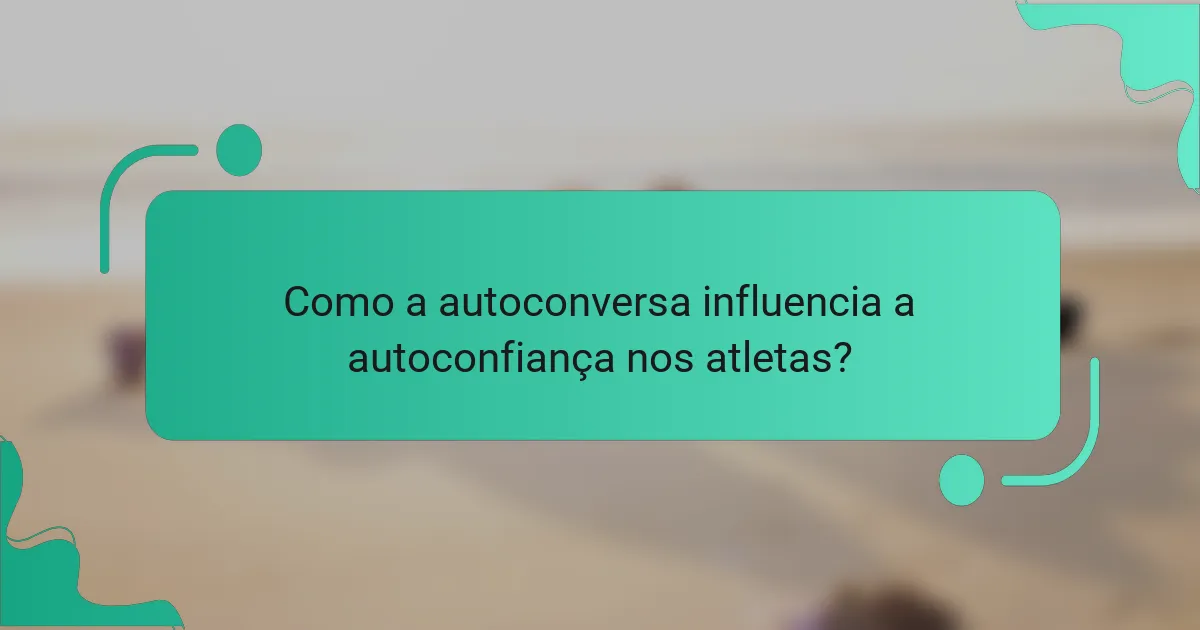 Como a autoconversa influencia a autoconfiança nos atletas?