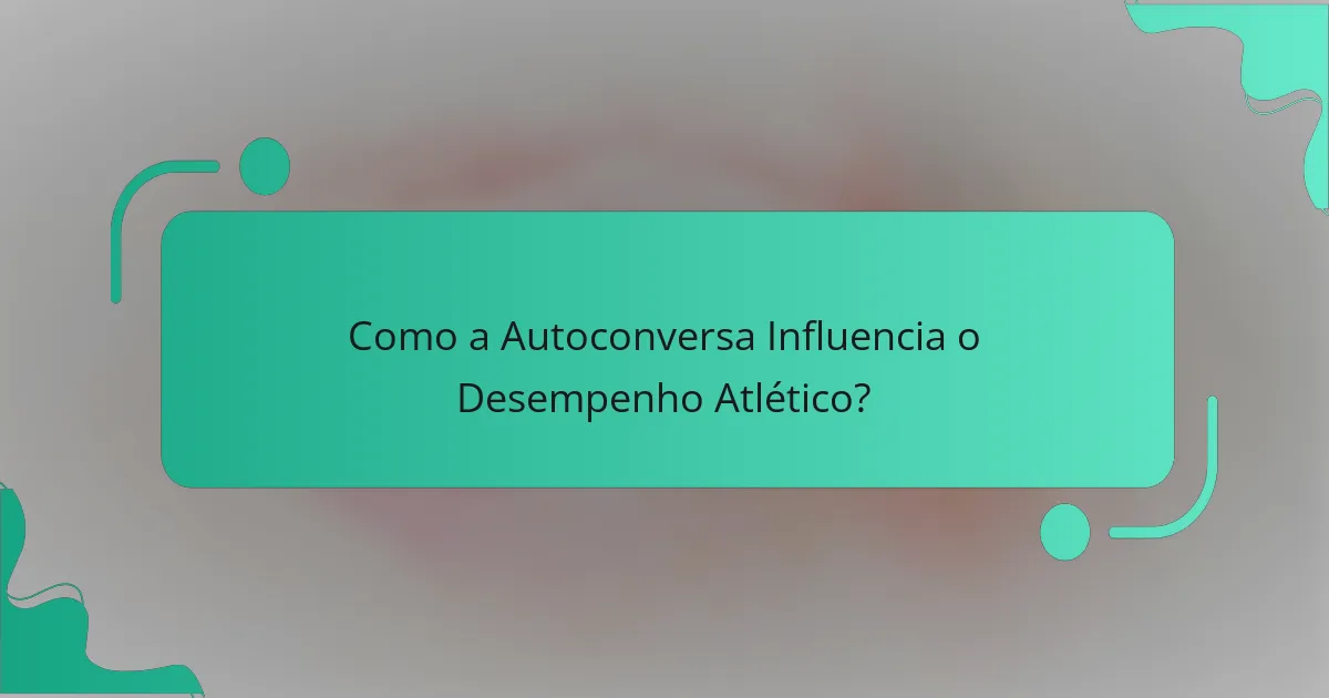 Como a Autoconversa Influencia o Desempenho Atlético?
