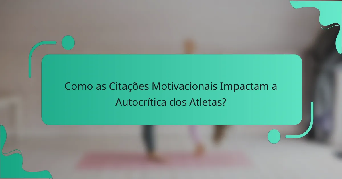 Como as Citações Motivacionais Impactam a Autocrítica dos Atletas?