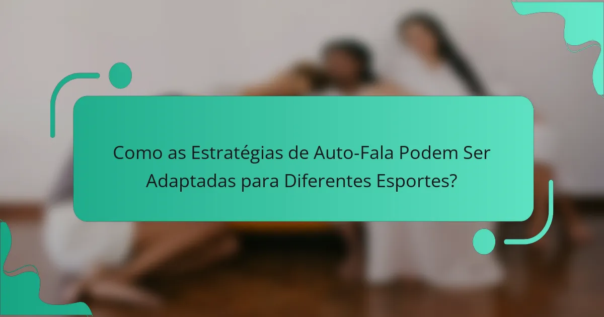 Como as Estratégias de Auto-Fala Podem Ser Adaptadas para Diferentes Esportes?