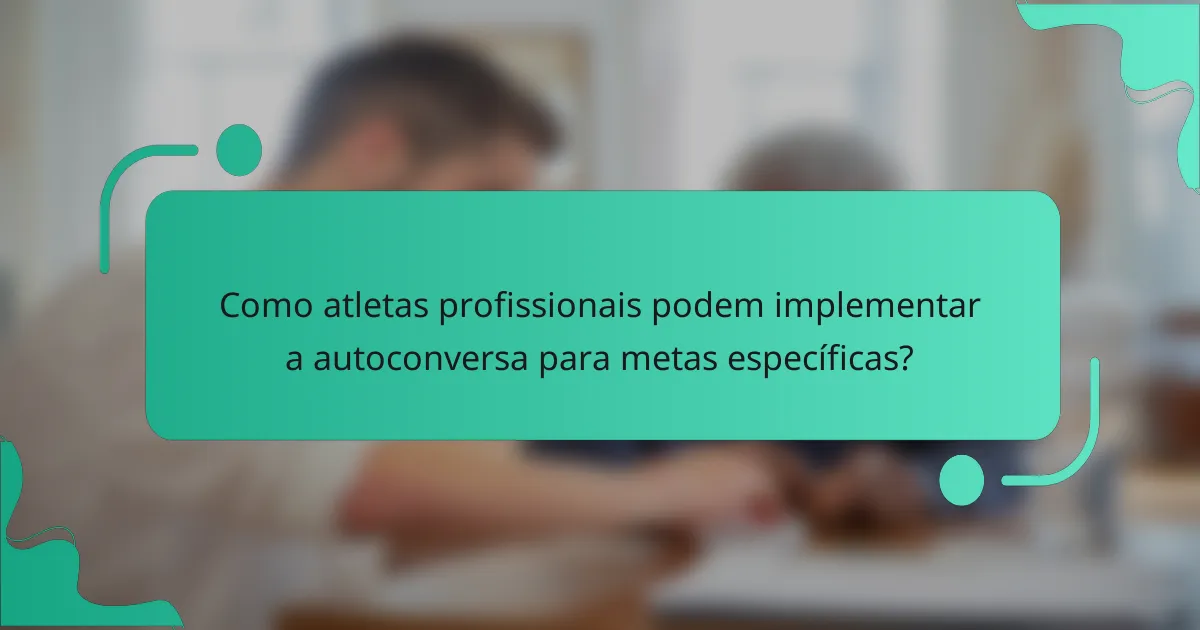 Como atletas profissionais podem implementar a autoconversa para metas específicas?