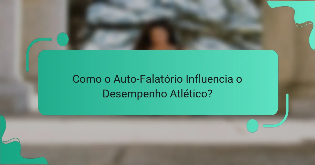 Como o Auto-Falatório Influencia o Desempenho Atlético?