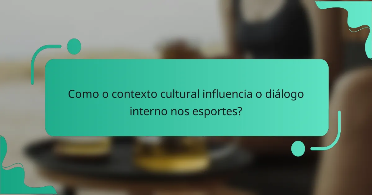 Como o contexto cultural influencia o diálogo interno nos esportes?