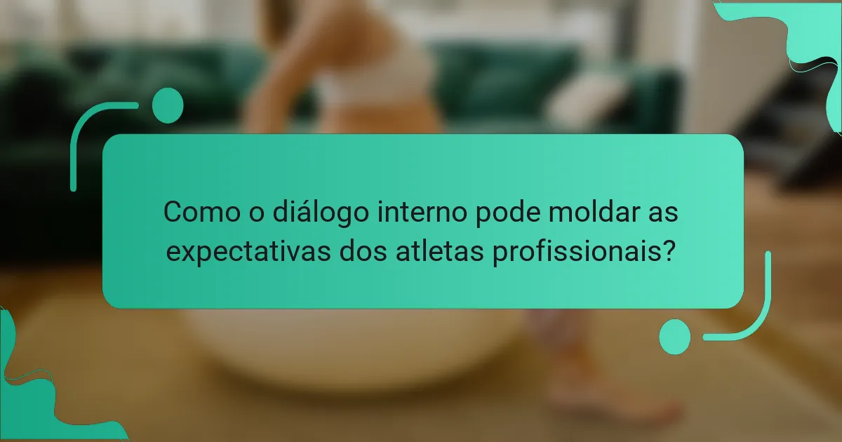 Como o diálogo interno pode moldar as expectativas dos atletas profissionais?