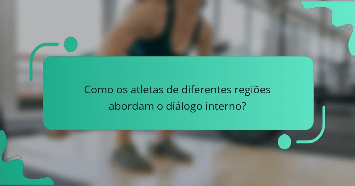 Como os atletas de diferentes regiões abordam o diálogo interno?