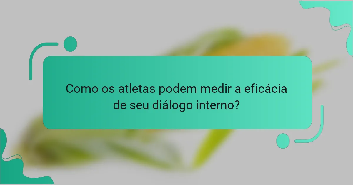 Como os atletas podem medir a eficácia de seu diálogo interno?