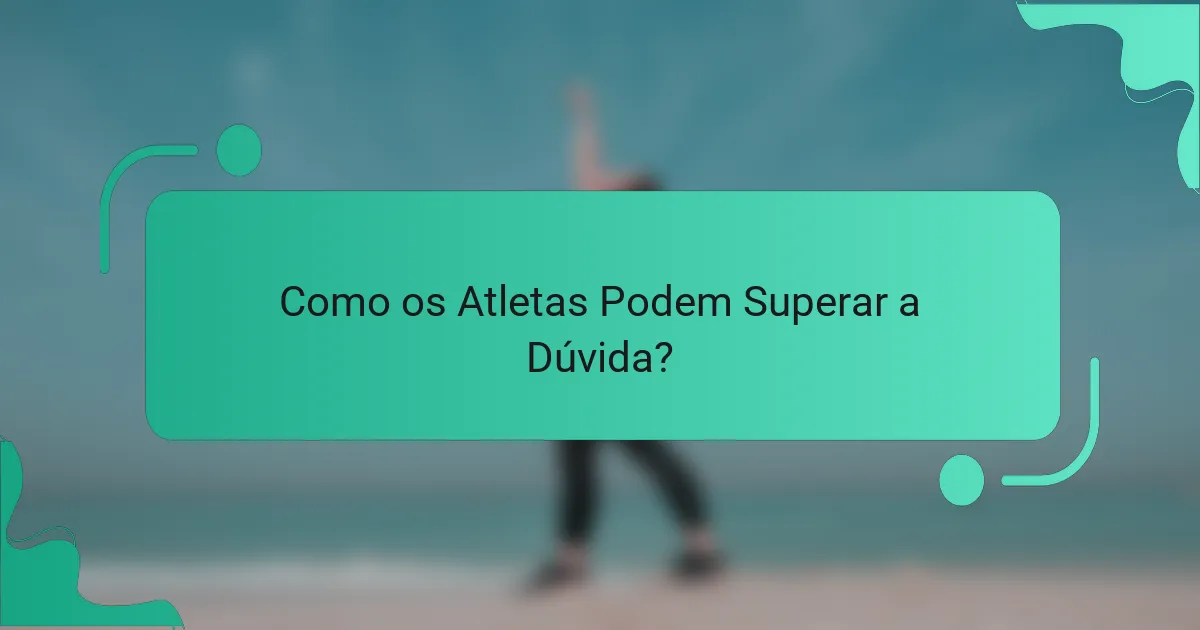 Como os Atletas Podem Superar a Dúvida?