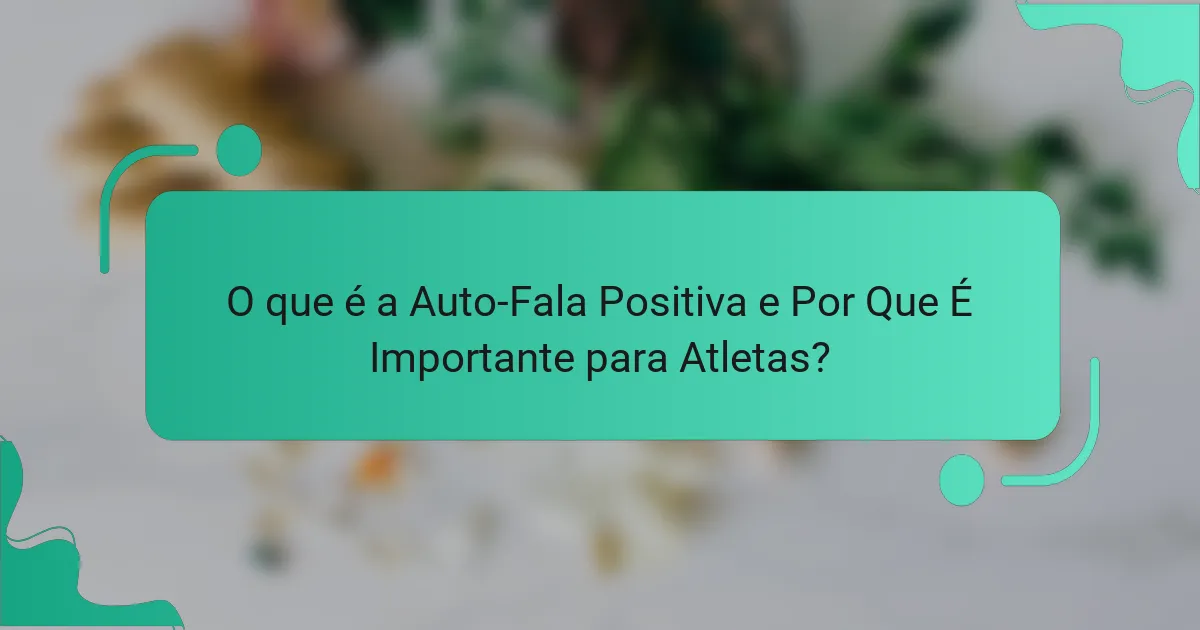 O que é a Auto-Fala Positiva e Por Que É Importante para Atletas?