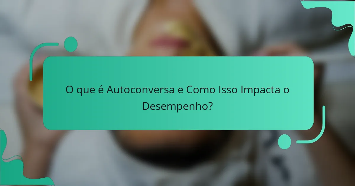 O que é Autoconversa e Como Isso Impacta o Desempenho?