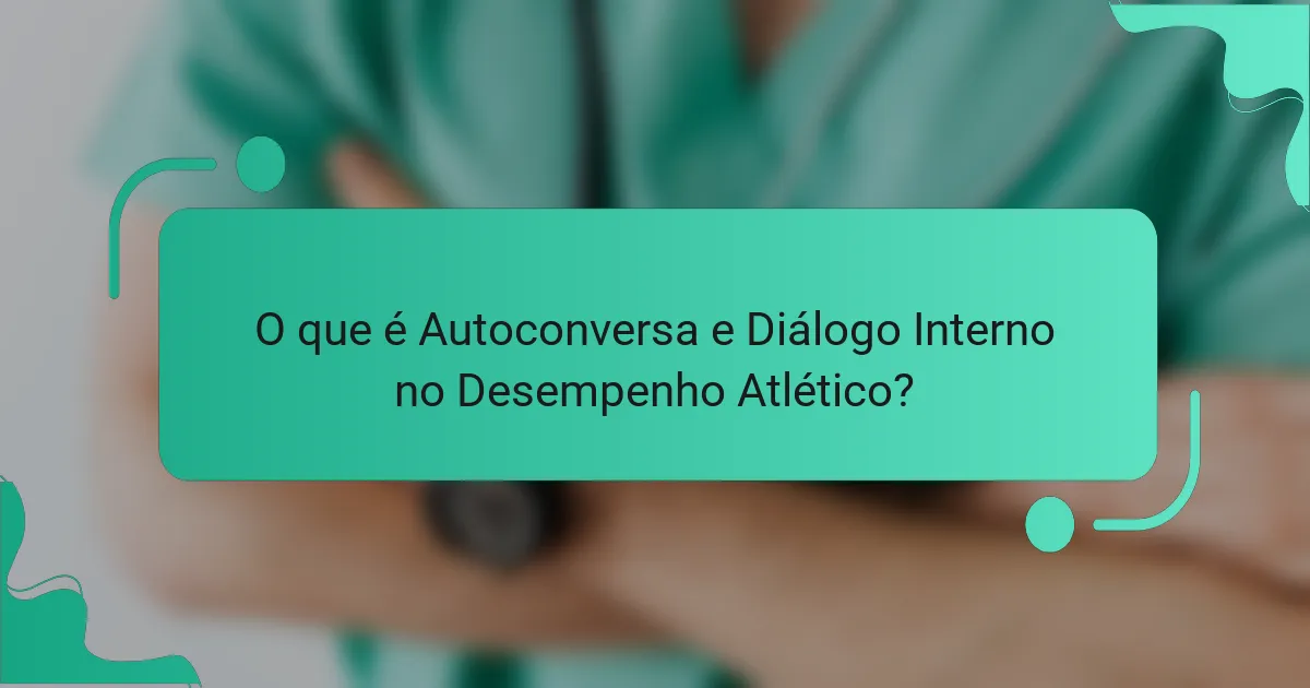 O que é Autoconversa e Diálogo Interno no Desempenho Atlético?