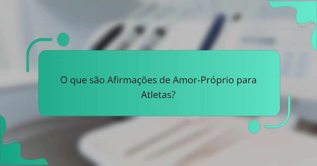 O que são Afirmações de Amor-Próprio para Atletas?
