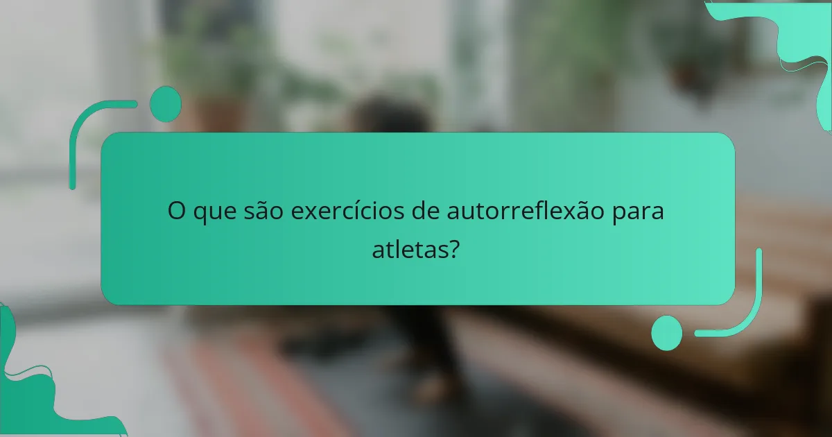 O que são exercícios de autorreflexão para atletas?