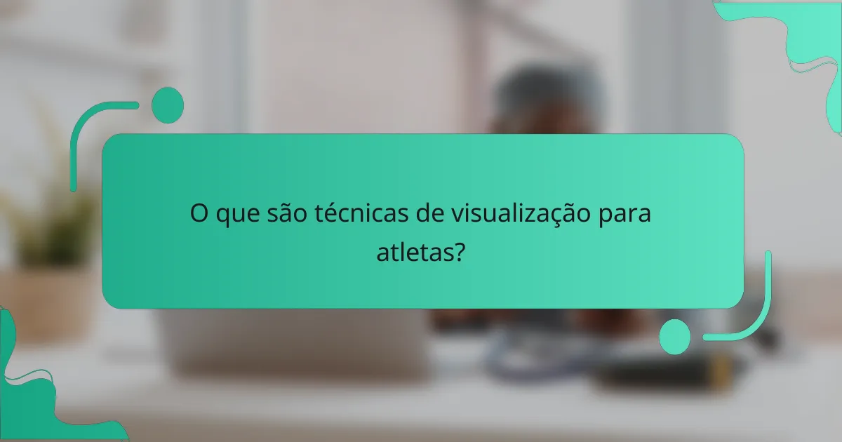 O que são técnicas de visualização para atletas?