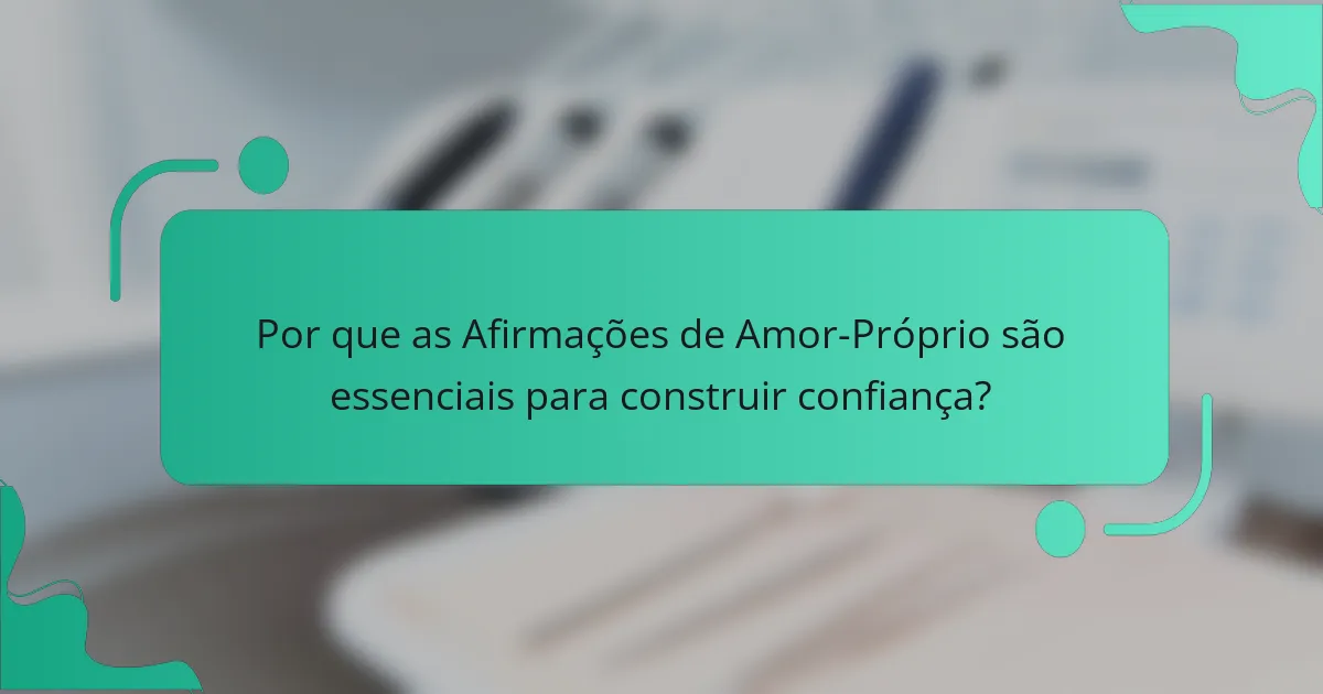 Por que as Afirmações de Amor-Próprio são essenciais para construir confiança?