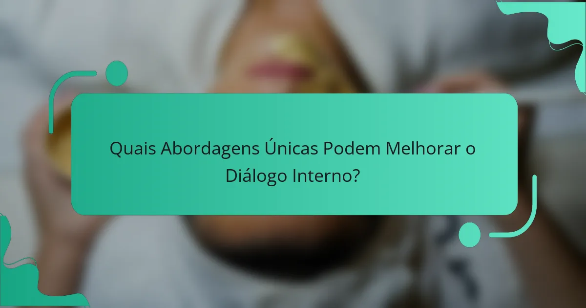 Quais Abordagens Únicas Podem Melhorar o Diálogo Interno?