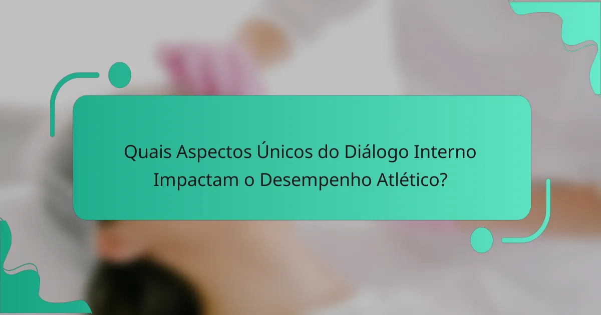 Quais Aspectos Únicos do Diálogo Interno Impactam o Desempenho Atlético?