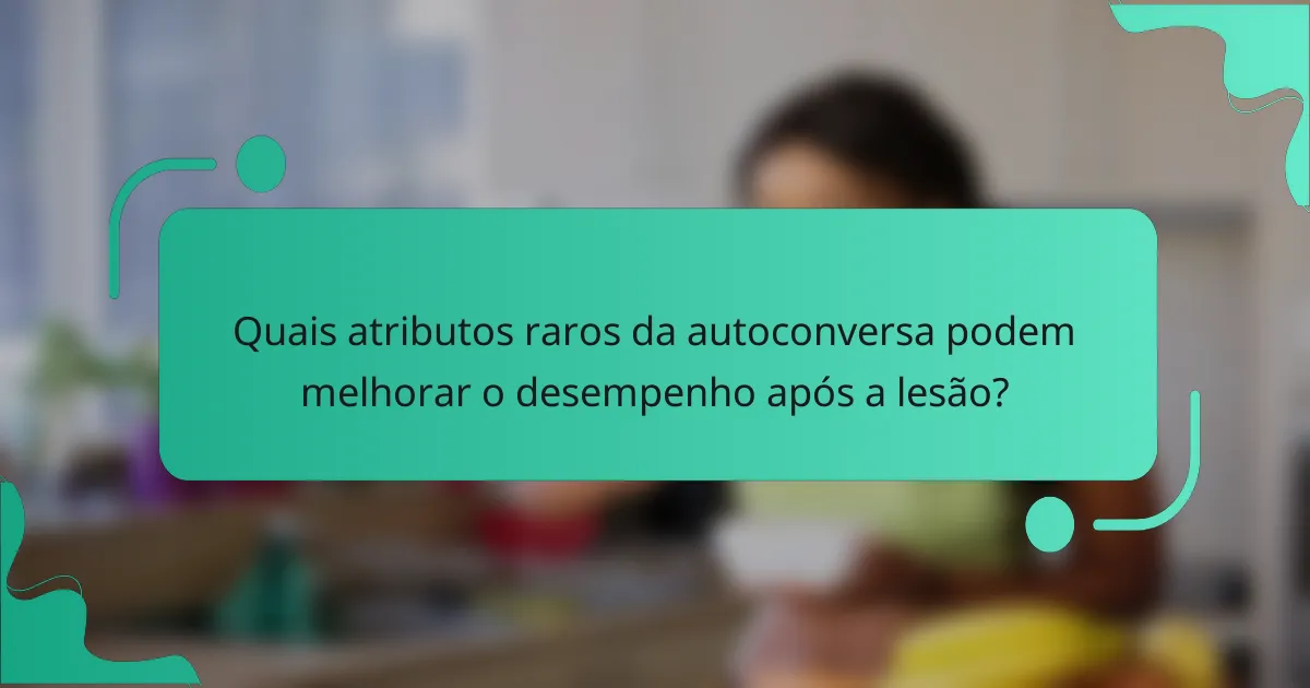 Quais atributos raros da autoconversa podem melhorar o desempenho após a lesão?