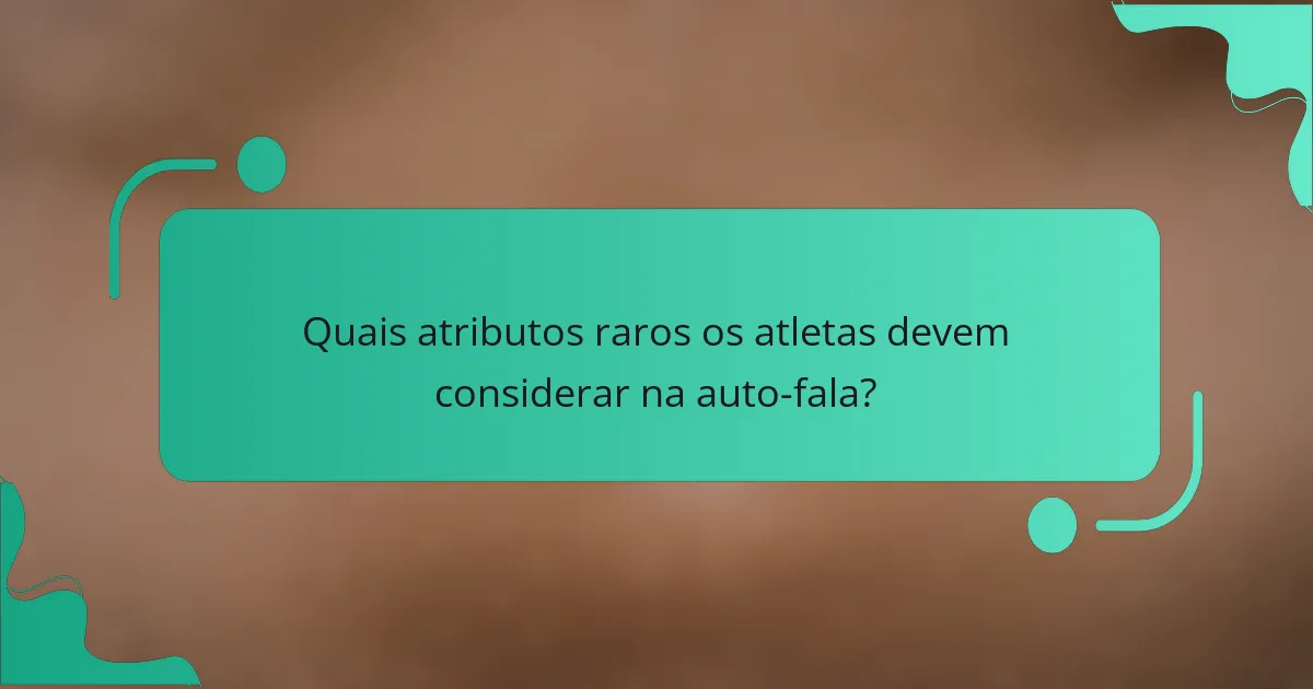 Quais atributos raros os atletas devem considerar na auto-fala?