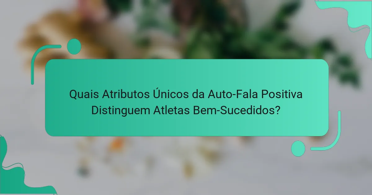 Quais Atributos Únicos da Auto-Fala Positiva Distinguem Atletas Bem-Sucedidos?