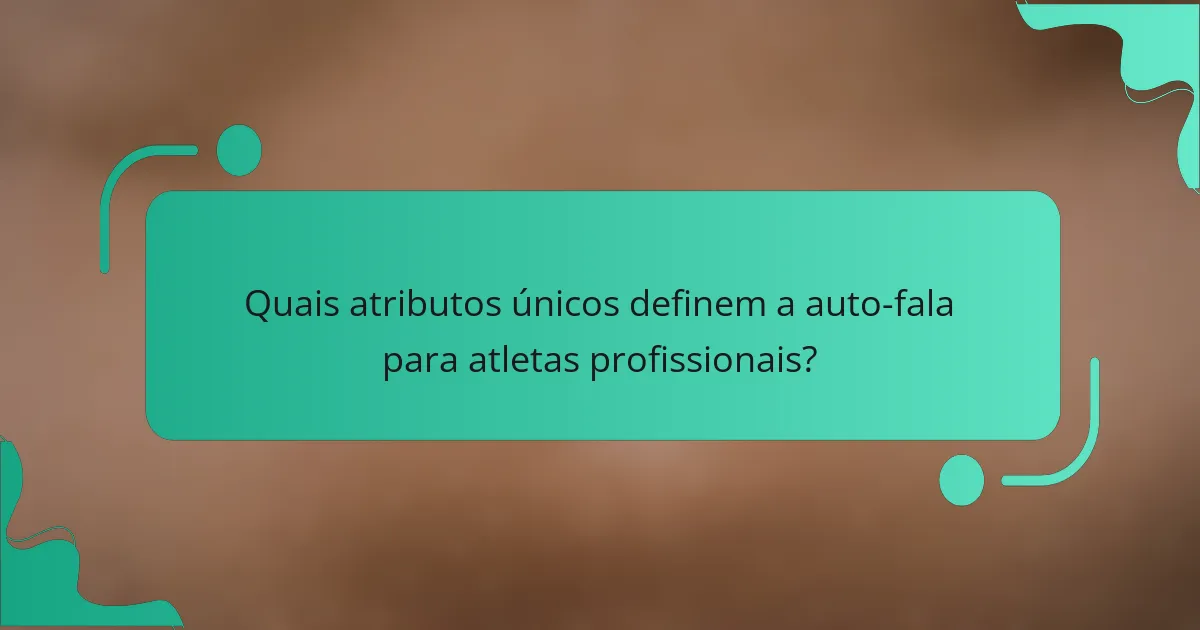 Quais atributos únicos definem a auto-fala para atletas profissionais?