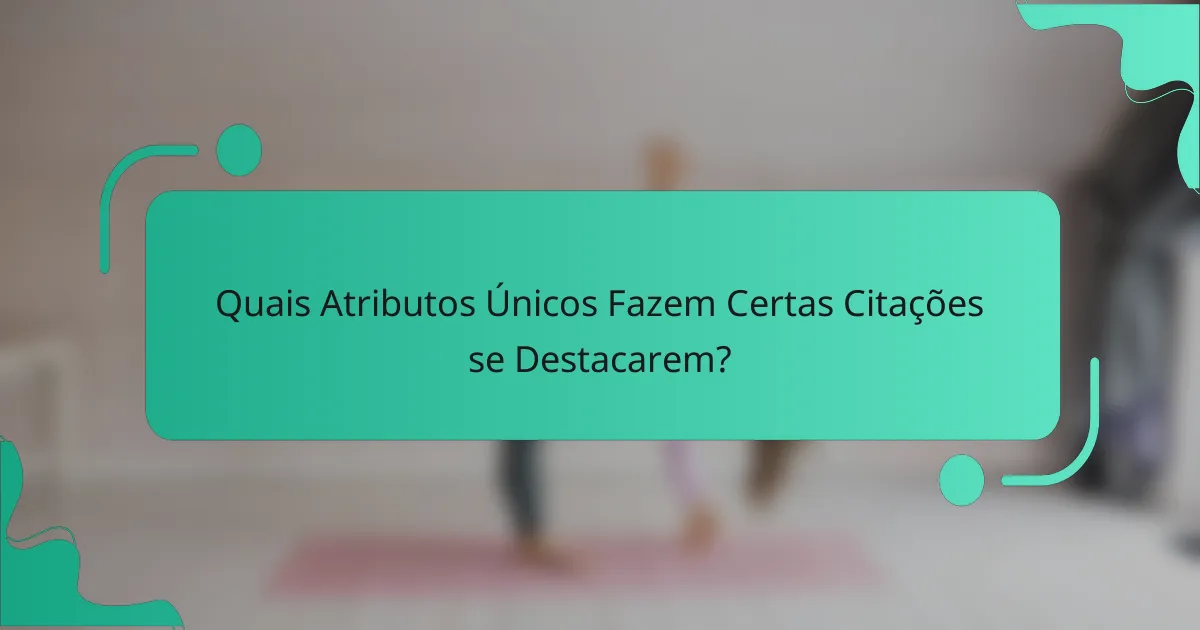 Quais Atributos Únicos Fazem Certas Citações se Destacarem?