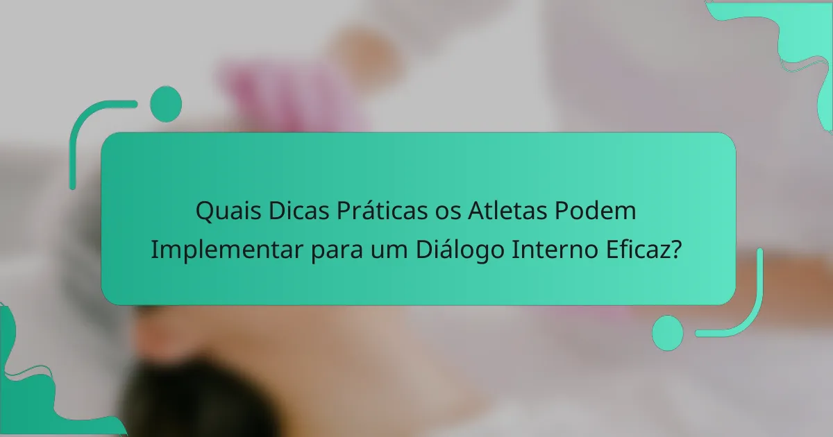 Quais Dicas Práticas os Atletas Podem Implementar para um Diálogo Interno Eficaz?