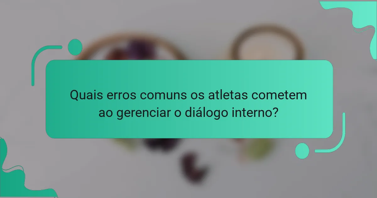 Quais erros comuns os atletas cometem ao gerenciar o diálogo interno?