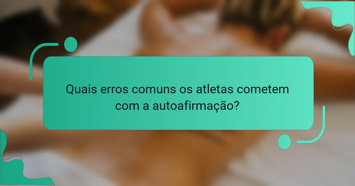 Quais erros comuns os atletas cometem com a autoafirmação?