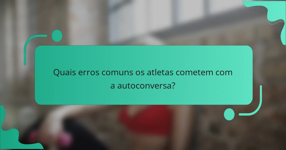Quais erros comuns os atletas cometem com a autoconversa?