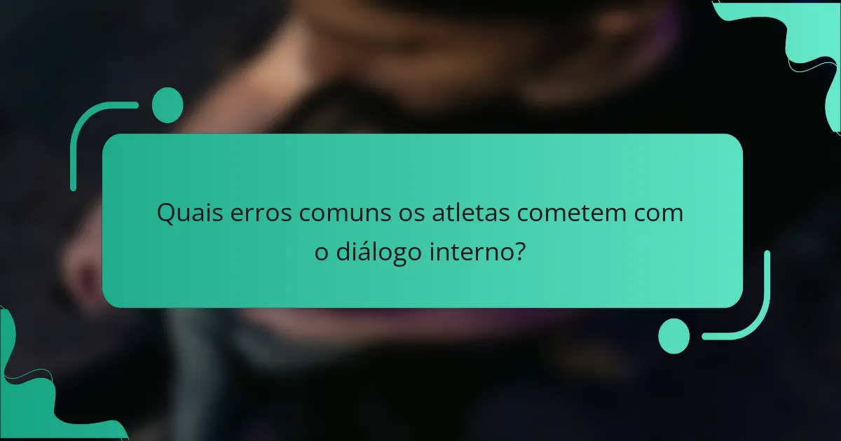 Quais erros comuns os atletas cometem com o diálogo interno?