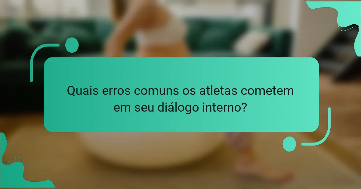 Quais erros comuns os atletas cometem em seu diálogo interno?