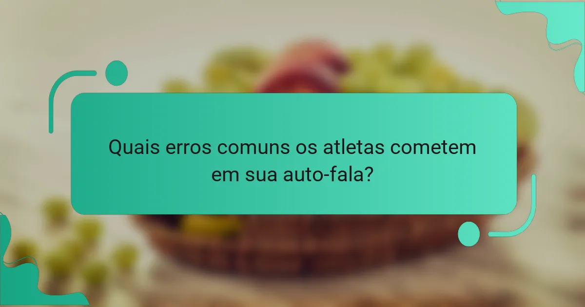 Quais erros comuns os atletas cometem em sua auto-fala?