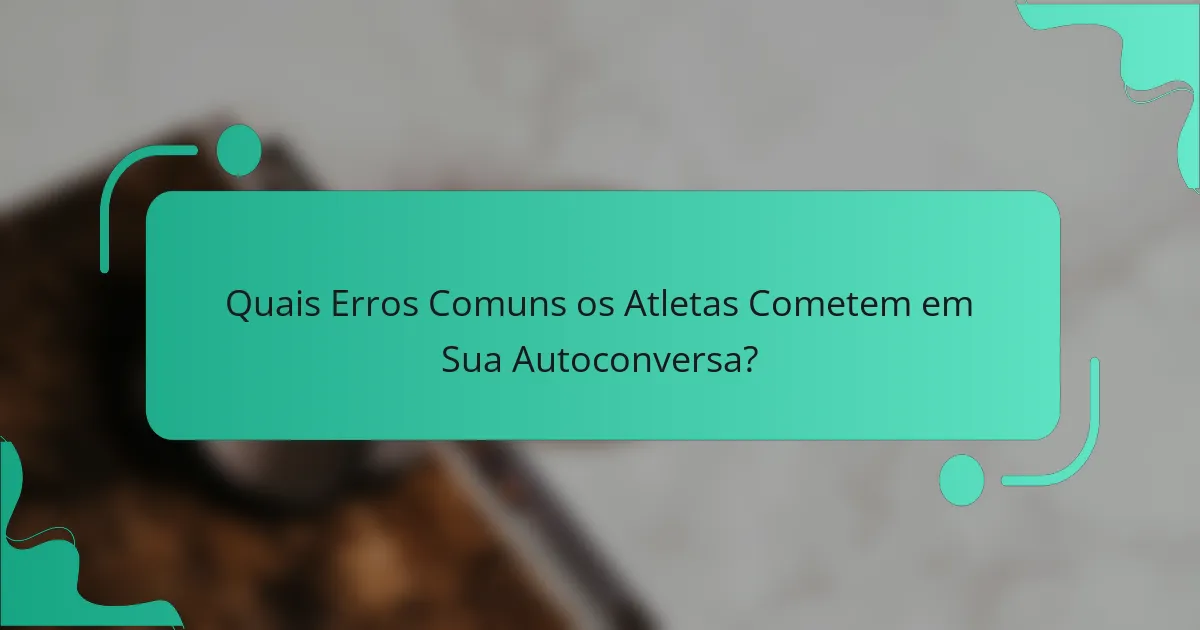 Quais Erros Comuns os Atletas Cometem em Sua Autoconversa?