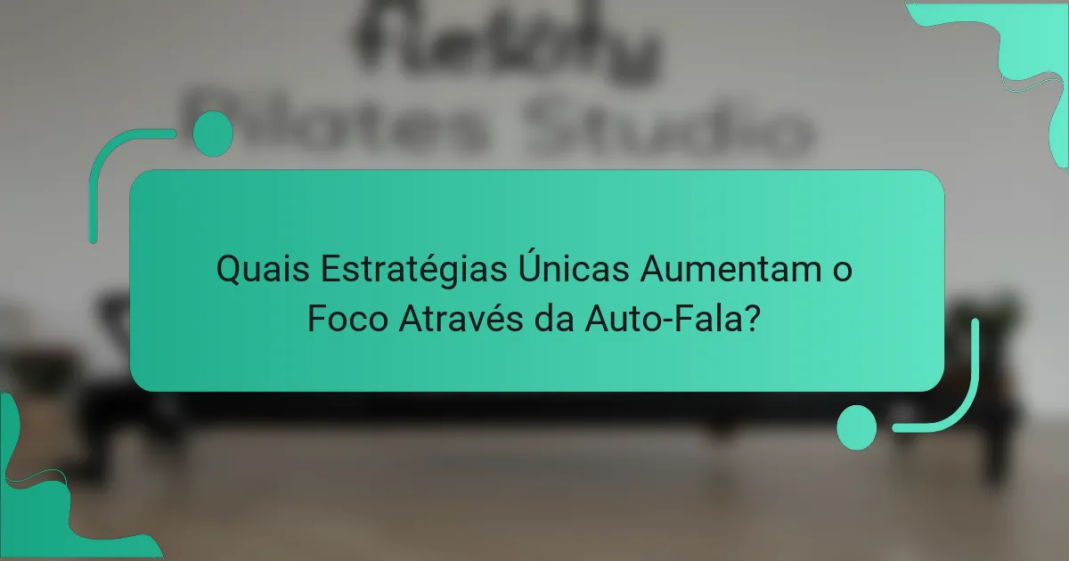 Quais Estratégias Únicas Aumentam o Foco Através da Auto-Fala?