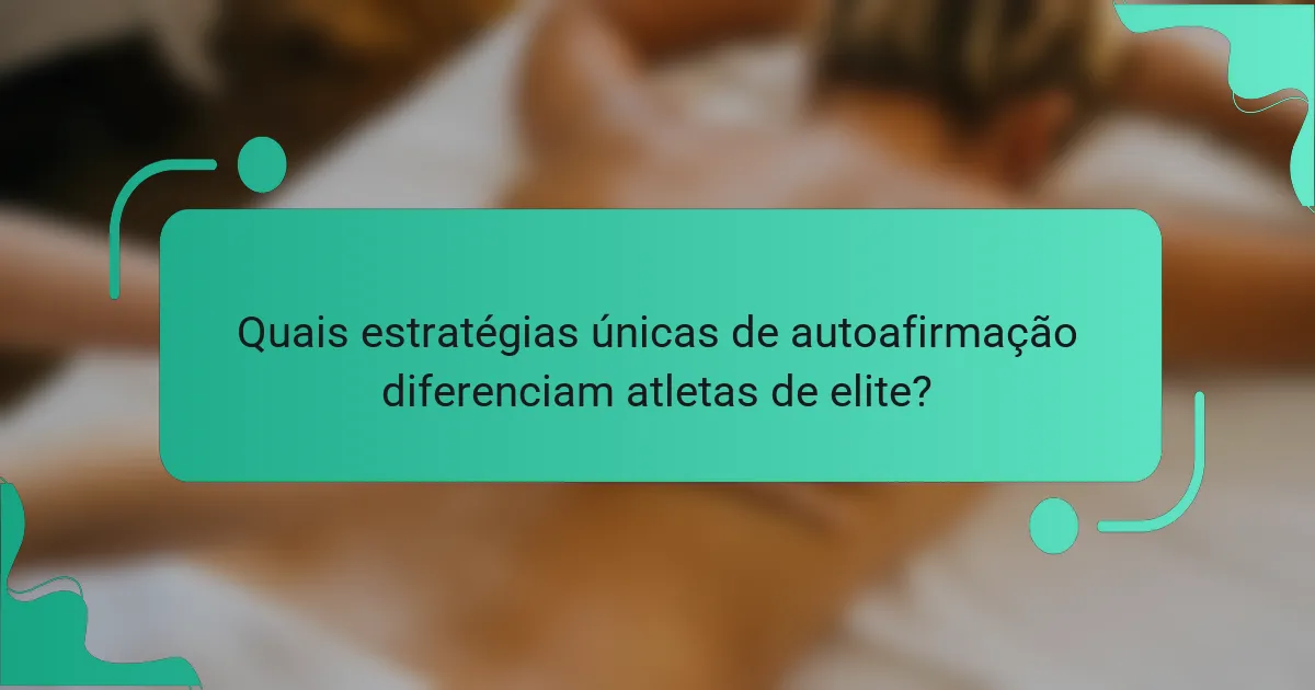 Quais estratégias únicas de autoafirmação diferenciam atletas de elite?