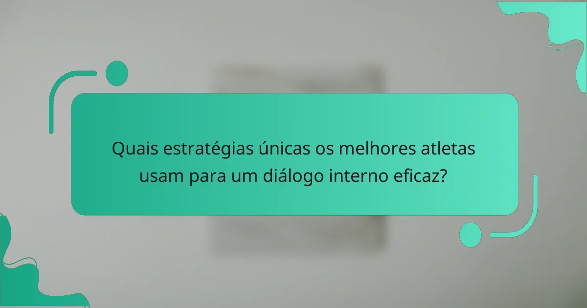 Quais estratégias únicas os melhores atletas usam para um diálogo interno eficaz?