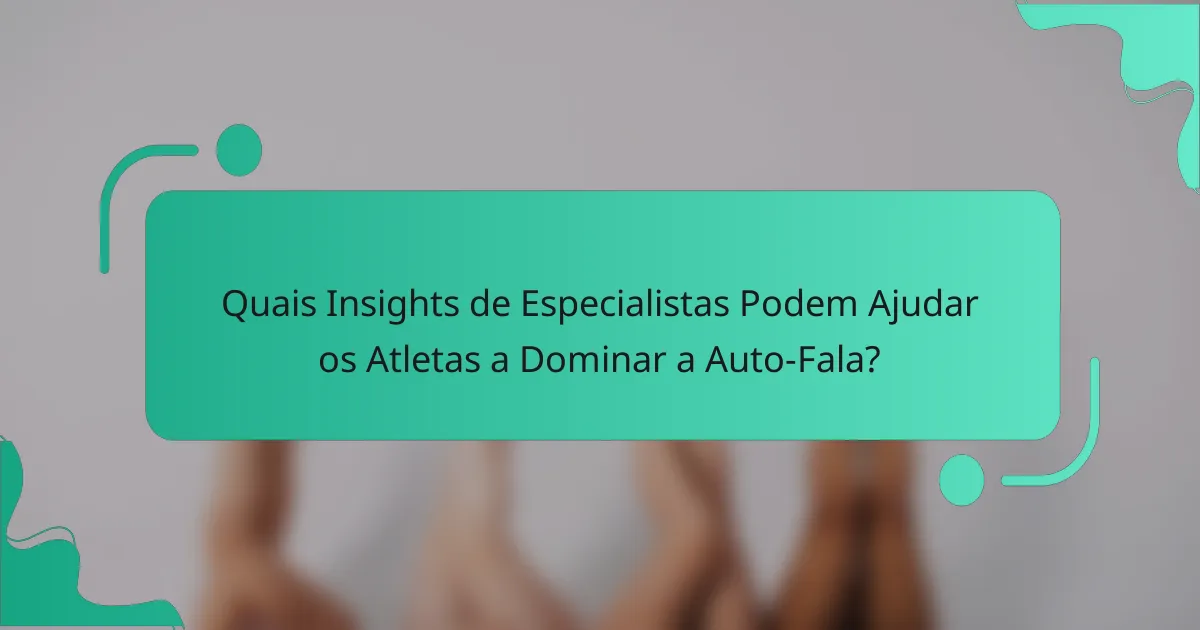Quais Insights de Especialistas Podem Ajudar os Atletas a Dominar a Auto-Fala?