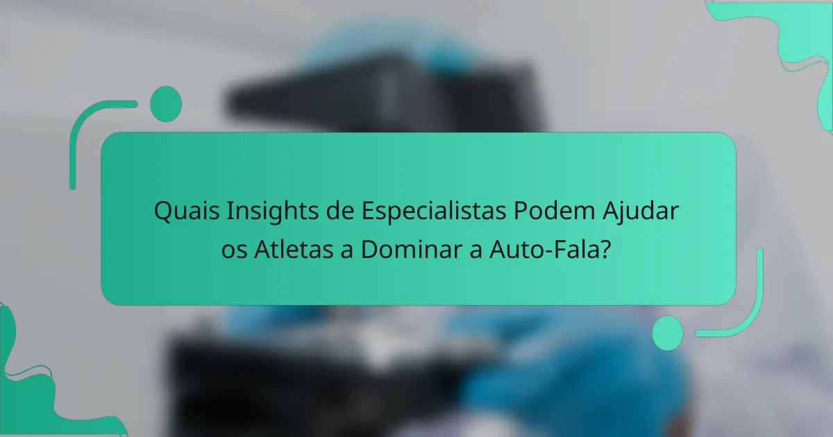 Quais Insights de Especialistas Podem Ajudar os Atletas a Dominar a Auto-Fala?