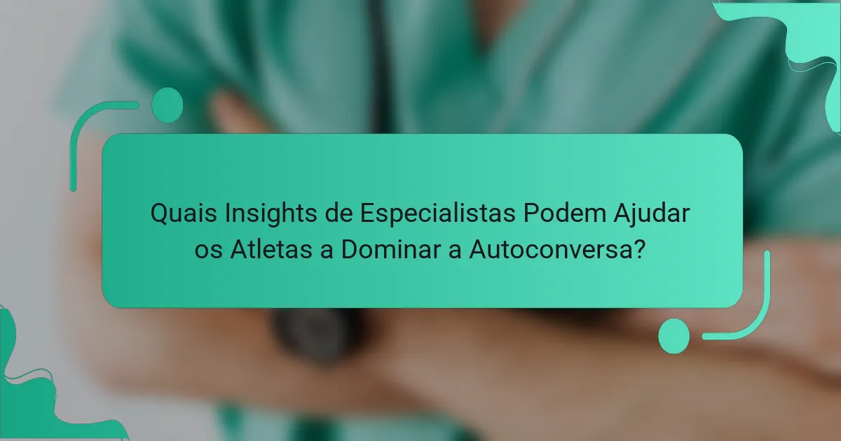 Quais Insights de Especialistas Podem Ajudar os Atletas a Dominar a Autoconversa?