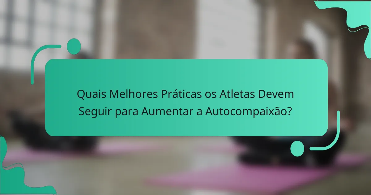 Quais Melhores Práticas os Atletas Devem Seguir para Aumentar a Autocompaixão?