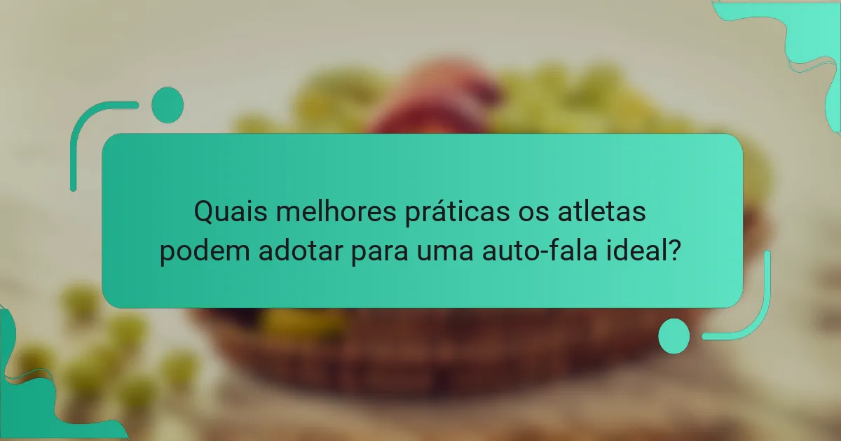 Quais melhores práticas os atletas podem adotar para uma auto-fala ideal?