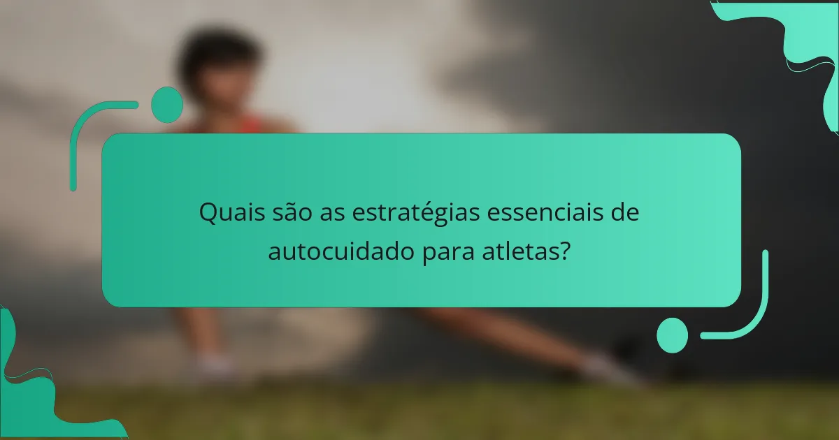 Quais são as estratégias essenciais de autocuidado para atletas?