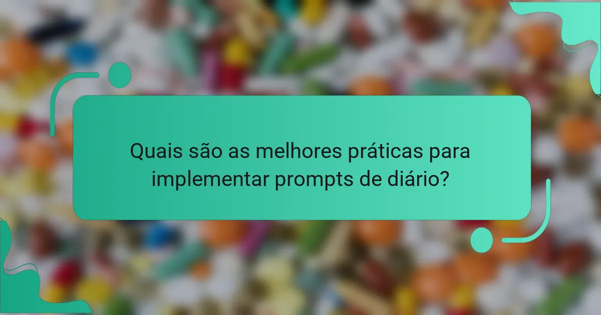 Quais são as melhores práticas para implementar prompts de diário?