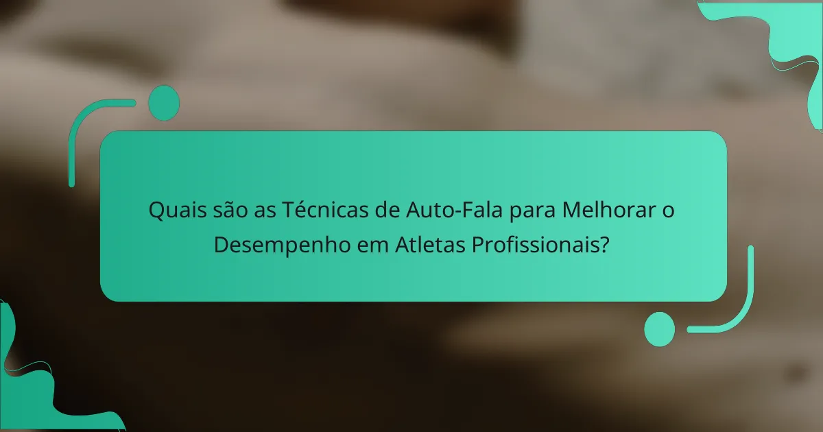 Quais são as Técnicas de Auto-Fala para Melhorar o Desempenho em Atletas Profissionais?