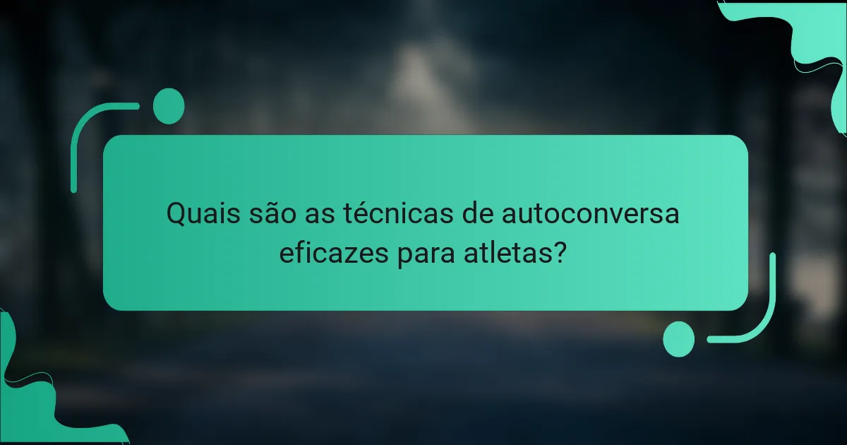 Quais são as técnicas de autoconversa eficazes para atletas?