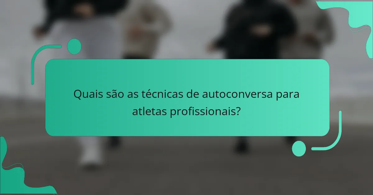 Quais são as técnicas de autoconversa para atletas profissionais?
