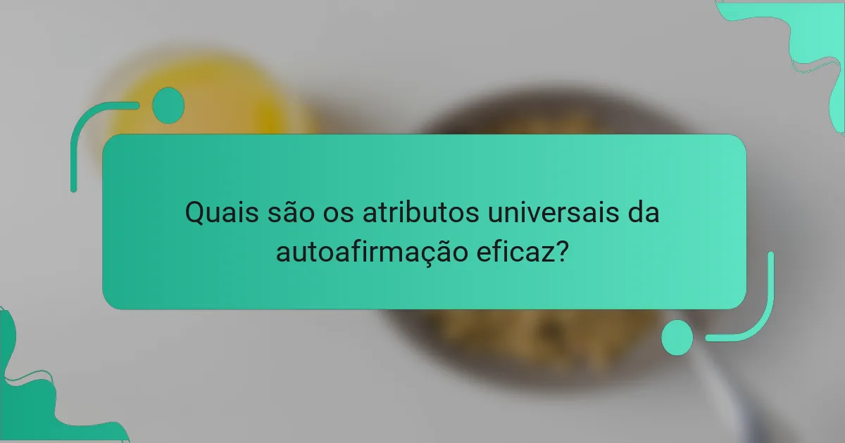Quais são os atributos universais da autoafirmação eficaz?