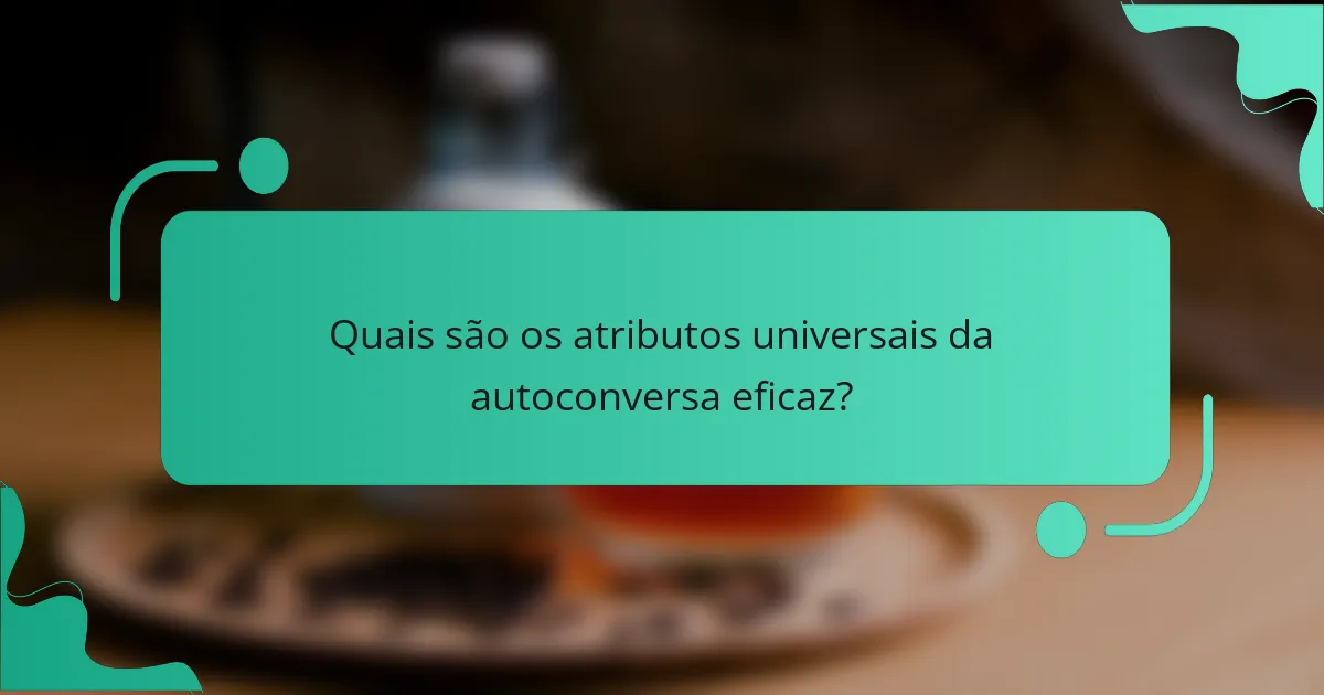 Quais são os atributos universais da autoconversa eficaz?